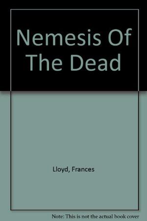 Nemesis of the Dead by Frances Lloyd