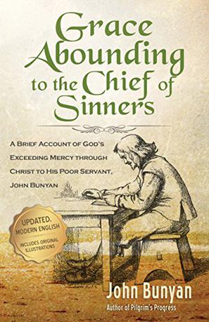 Grace Abounding to the Chief of Sinners by John Bunyan