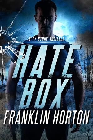 Hate Box: Book Three in The Ty Stone Series by Franklin Horton