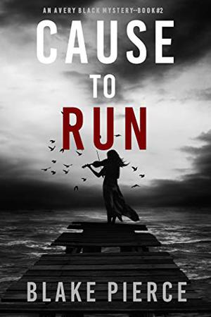 Cause to Run by Blake Pierce