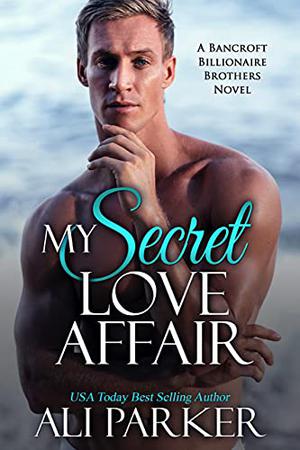 My Secret Love Affair (Bancroft Billionaire Brothers #5)