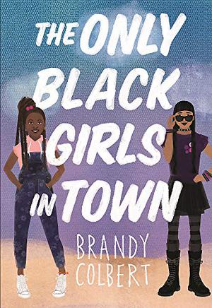 The Only Black Girls in Town by Brandy Colbert