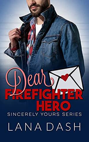 Dear Firefighter Hero (Sincerely Yours #12)