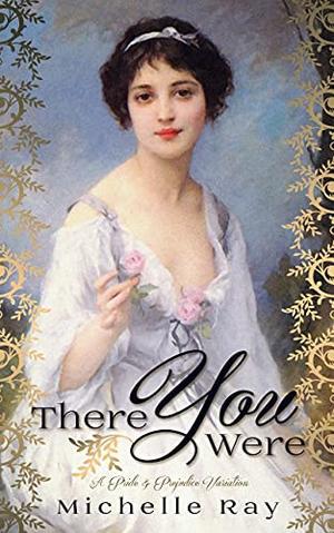 There You Were: A Pride & Prejudice Variation by Michelle Ray