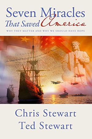 Seven Miracles That Saved America: Why They Matter and Why We Should Have Hope by Chris Stewart
