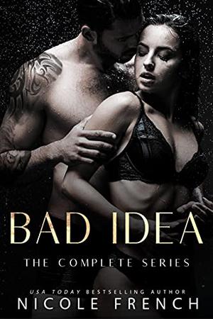 Bad Idea: The Complete Collection by Nicole French
