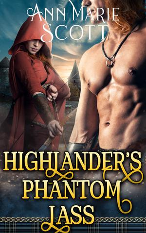Highlander’s Phantom Lass: A Steamy Scottish Medieval Historical Romance by Ann Marie Scott