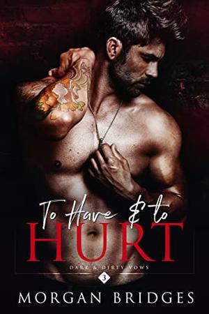 To Have and To Hurt by Morgan Bridges