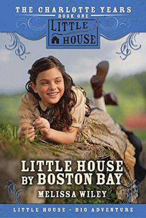 Little House by Boston Bay (Little House: The Charlotte Years #1)
