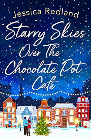 Starry Skies Over The Chocolate Pot Cafe (Whitsborough Bay #7)