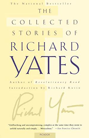 The Collected Stories of Richard Yates by Richard Yates