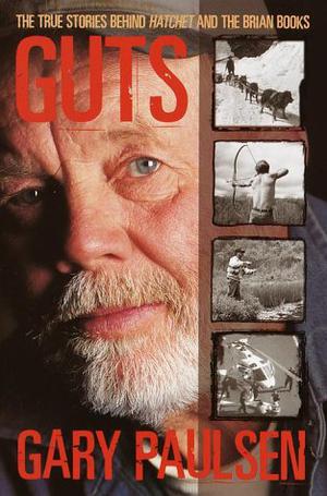 Guts : The True Stories Behind Hatchet and the Brian Books (Brian's Saga #1)