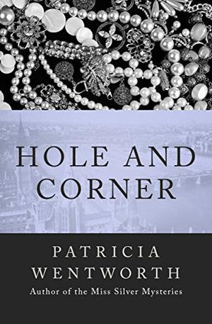 Hole and Corner by Patricia Wentworth