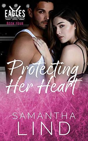 Protecting Her Heart: Indianapolis Eagles Series Book 4 (Indianapolis Eagles #4)