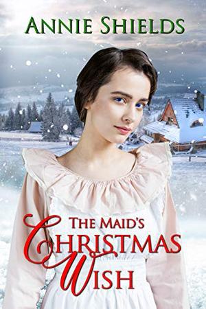 The Maid's Christmas Wish by Annie Shields