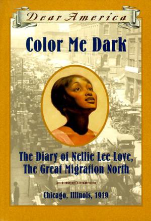 Color Me Dark: The Diary of Nellie Lee Love, the Great Migration North (Dear America #1)
