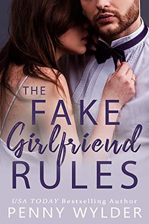 The Fake Girlfriend Rules by Penny Wylder