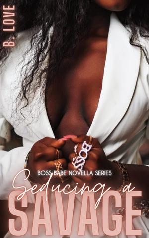 Seducing a Savage by B. Love