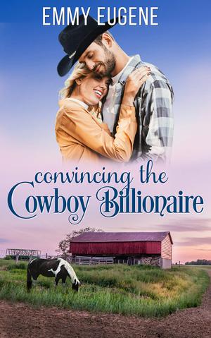 Convincing the Cowboy Billionaire by Emmy Eugene
