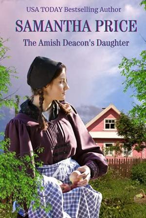 The Amish Deacon's Daughter by Samantha Price