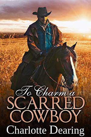To Charm a Scarred Cowboy by Charlotte Dearing