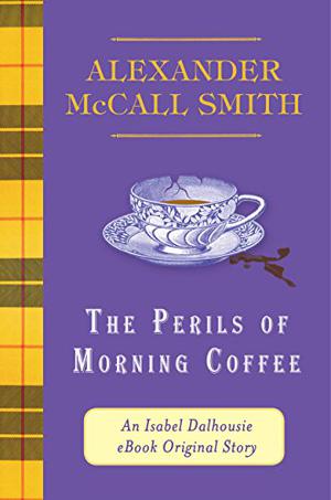 The Perils of Morning Coffee (Isabel Dalhousie #8.5)