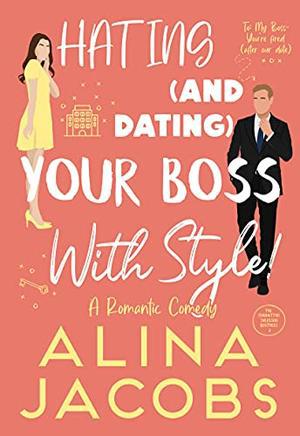 Hating and Dating Your Boss with Style!: A Romantic Comedy by Alina Jacobs