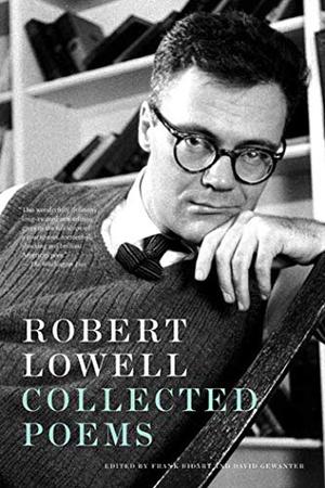 Collected Poems by Frank Bidart, Robert Lowell