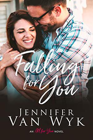 Falling For You: A Brother's Best Friend Romance by Jennifer Van Wyk