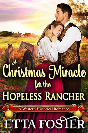 A Christmas Miracle for the Hopeless Rancher (Mail Order Brides #10)