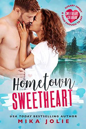 Hometown Sweetheart (Sweetheart, Colorado): A Brother's Best Friend Romance (Sweetheart, Colorado #1)