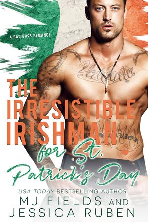 The Irresistible Irishman: For St. Patricks Day by M.J. Fields, Jessica Ruben