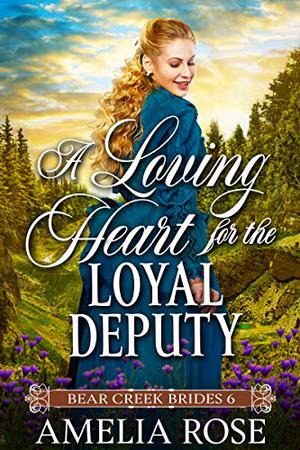 A Loving Heart for the Loyal Deputy by Amelia Rose