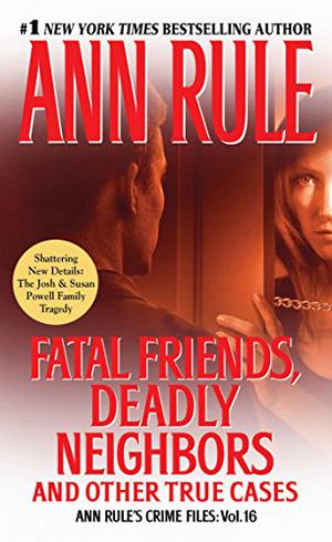Fatal Friends, Deadly Neighbors: And Other True Cases (Crime Files #16)