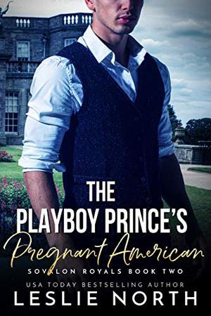 The Playboy Prince’s Pregnant American (Sovalon Royals #2)