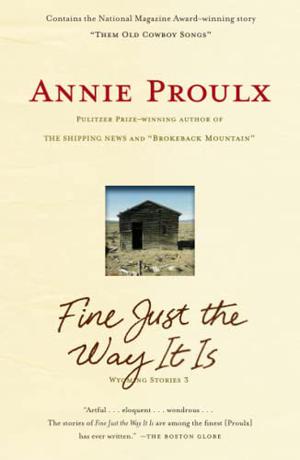 Fine Just the Way it Is by Annie Proulx