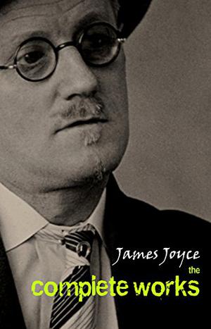James Joyce: The Complete Collection by James Joyce