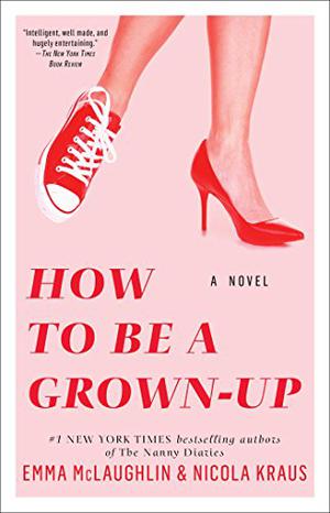 How to Be a Grown-Up by Emma McLaughlin, Nicola Kraus