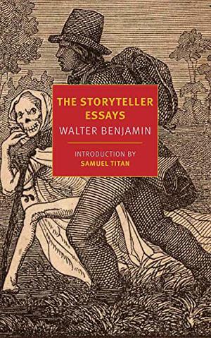 The Storyteller Essays by Walter Benjamin, Tess Lewis, Samuel Titan