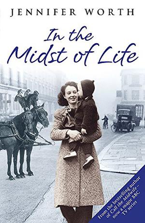 In the Midst of Life by Jennifer Worth