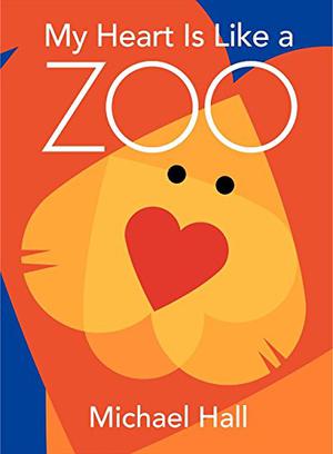 My Heart Is Like a Zoo by Michael Hall