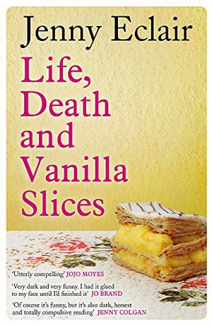 Life, Death and Vanilla Slices by Jenny Eclair