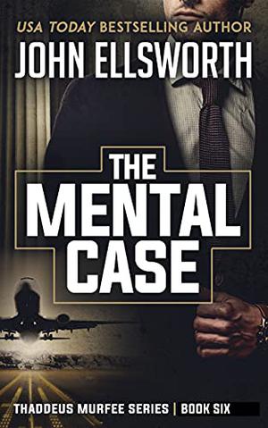 The Mental Case (Thaddeus Murfee Legal Thrillers #6)
