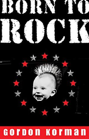 Born to Rock by Gordon Korman