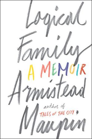 Logical Family: A Memoir by Armistead Maupin