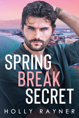 Spring Break Secret by Holly Rayner
