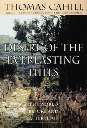 Desire of the Everlasting Hills: The World Before and After Jesus (The Hinges of History #3)