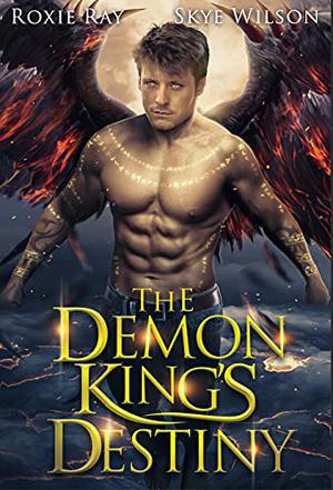 The Demon King's Destiny by Roxie Ray, Skye Wilson