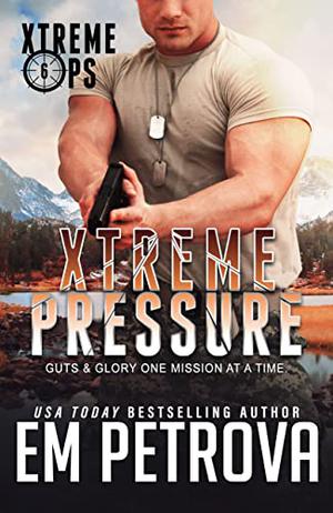 Xtreme Pressure (Xtreme Ops #6)