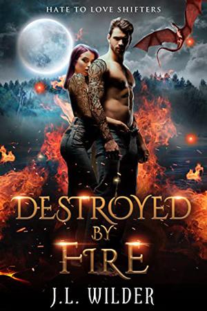 Destroyed by Fire (Hate to Love Shifters #3)